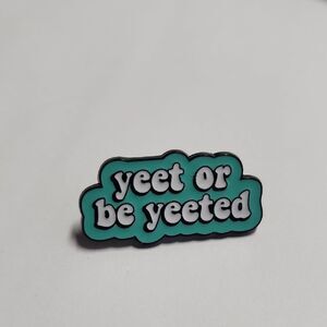 Teal 'Yeet or Be Yeeted' Enamel Pin